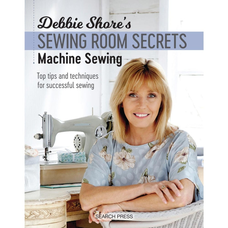 Debbie Shore's Sewing Room Secrets: Machine Sewing Book