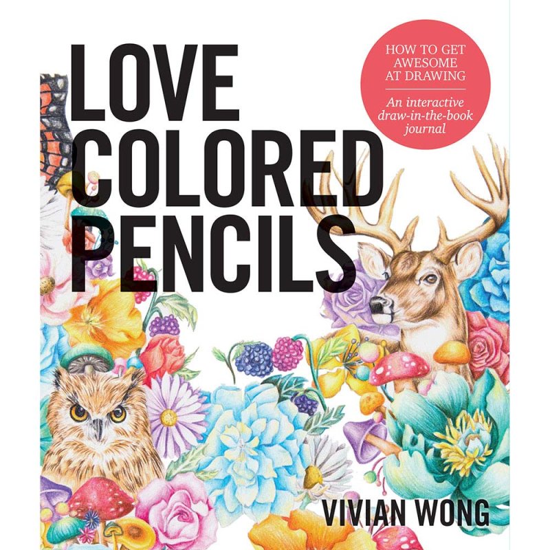 Love Colored Pencils: How to Get Awesome at Drawing Book