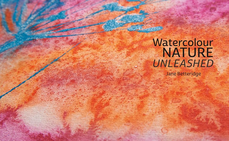 Watercolour Nature Unleashed Book by Jane Betteridge