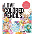 Love Colored Pencils: How to Get Awesome at Drawing Book
