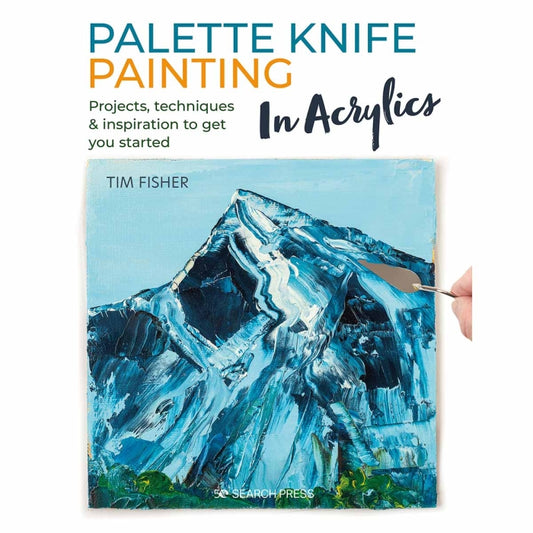 Palette Knife Painting in Acrylics Book by Tim Fisher