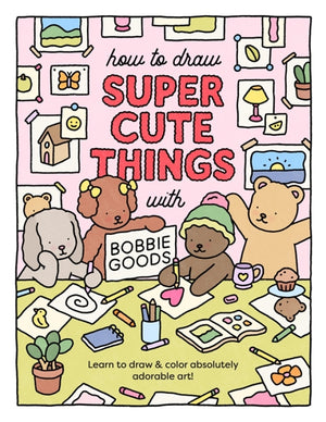 How to Draw Super Cute Things with Bobbie Goods Book