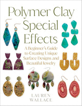 Polymer Clay Special Effects: A Beginner’s Guide Book
