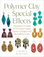 Polymer Clay Special Effects: A Beginner’s Guide Book