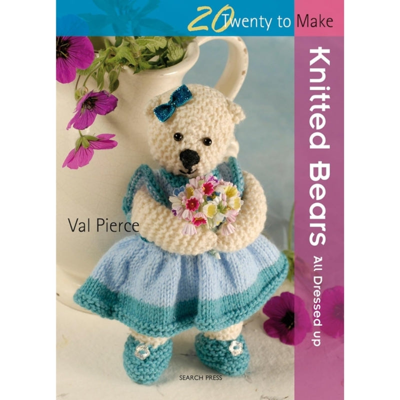 20 To Make: Knitted Bears All Dressed Up! Book