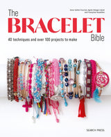 The Bracelet Bible: 40 Techniques & Over 100 Projects
