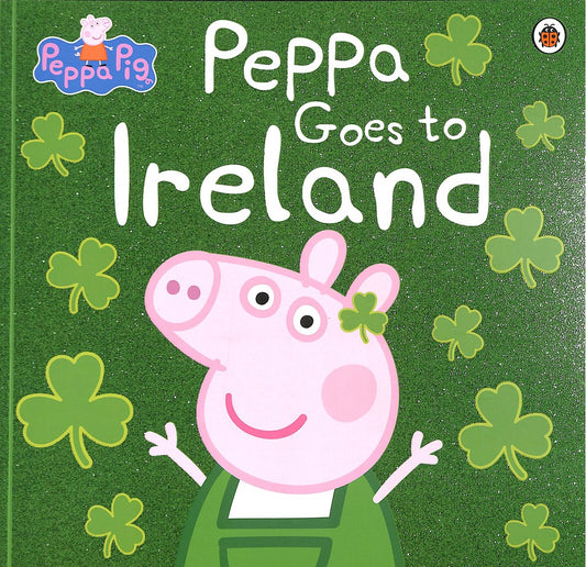 Peppa Pig Peppa Goes To Ireland Book