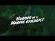 Cryptic Killers - Murder of a Marine Biologist